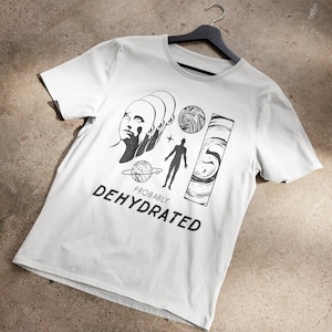 Probably Deyhdrated T-Shirt