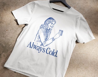 Always Cold: The T-Shirt