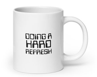 Doing a Hard Refresh Mug, Funny Programmer Gift, Developer Coffee Cup, Gift for IT and Sysadmin, Coder Humor Cup