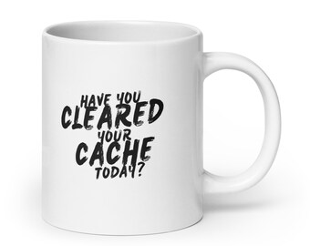 Have You Cleaned Your Cache Today Mug, Funny Programmer Gift, Developer Coffee Cup, Gift for IT and Sysadmin, Coder Mug