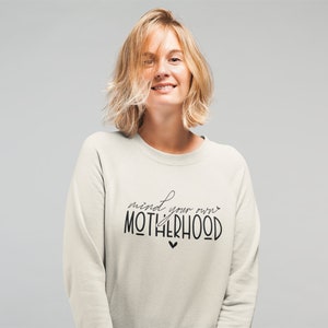 Mind Your Own Motherhood Crewneck Sweatshirt  Mothers Day Sweatshirt Gift for Mom Mother hood Sweatshirt