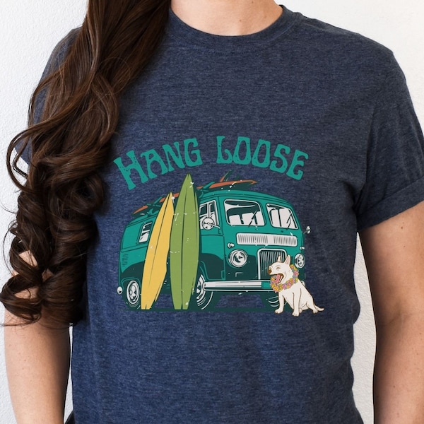 Hang Loose Shirt, Surfing Shirt, Surfboard Shirt, Beach Vibes Shirt, Vintage Beach Shirt, Surfer Dog Van Shirt, Endless Summer Surf Shirt