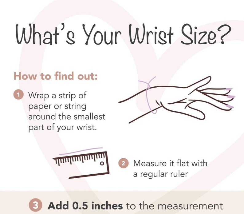 Puede incluir: Un diagrama que muestra c&oacute;mo medir el tama&ntilde;o de tu mu&ntilde;eca para un brazalete. Los pasos son: 1. Envuelve una tira de papel o cuerda alrededor de la parte m&aacute;s estrecha de tu mu&ntilde;eca. 2. Mide la tira con una regla normal. 3. Agrega 0.5 pulgadas a la medida.