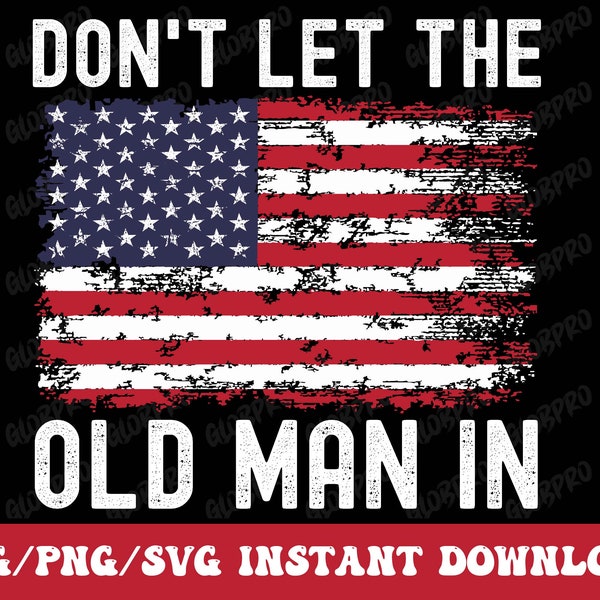 Don't let the old man in Svg Png Don't let the old man in Vintage American flag svg Don't let the old man in Vintage American flag T-Shirt