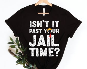 Isn't It Past Your Jail Time? Shirt Funny Trump Shirt Funny Oscar Shirt Funny Meme Shirt Trump Roasted Jimmy Kimmel roasts Trump Unisex tee