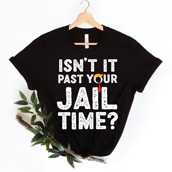 Isn't It Past Your Jail Time? Shirt Funny Trump Shirt Funny Oscar Shirt Funny Meme Shirt Trump Roasted Jimmy Kimmel roasts Trump Unisex tee