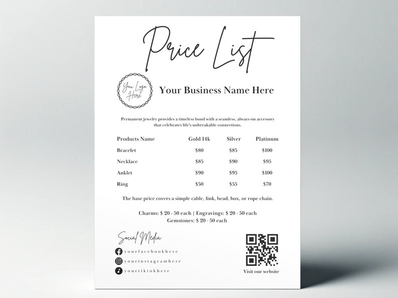 May include: Black and white price list for permanent jewelry. The list includes prices for bracelets, necklaces, anklets, and rings in gold, silver, and platinum. The base price includes a simple cable, link, bead, box, or rope chain. Charms, engravings, and gemstones are also available for an additional cost. Social media icons and a QR code are included at the bottom of the list.