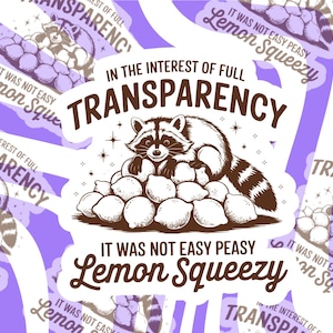 In the interest of full transparency it was not easy peasy lemon squeezy vinyl sticker, raccoon sticker for kindle, tumblr,water bottle