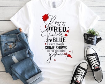 Crime Show Fan Shirt: Roses Are Red Violets Are Blue Graphic Tee