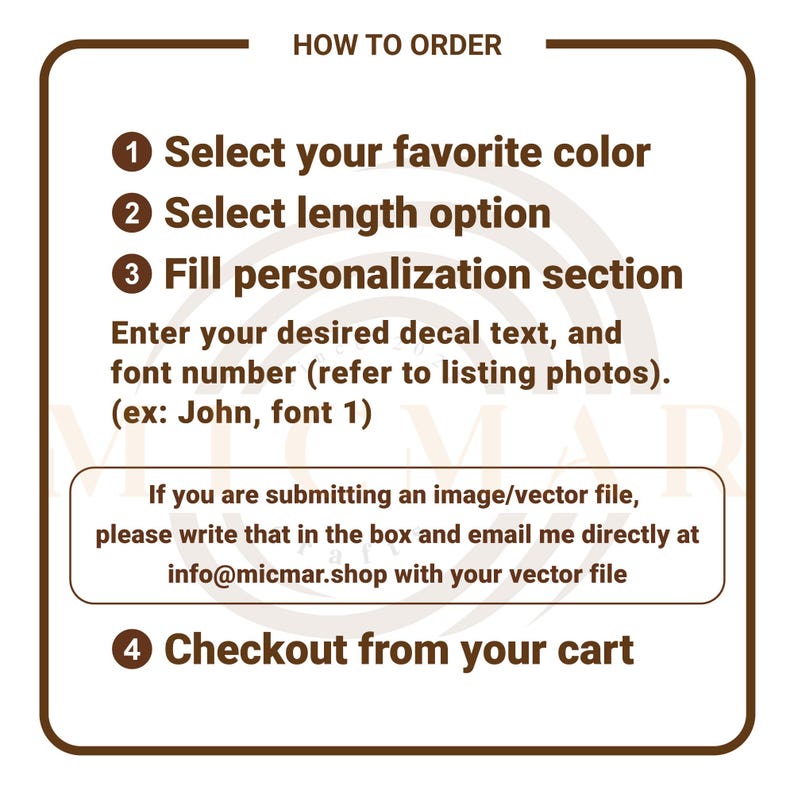 May include: A white instructional sign with dark brown text titled HOW TO ORDER. It lists four steps: select color, select length, fill personalization section with decal text and font number, and checkout. Includes email instructions.