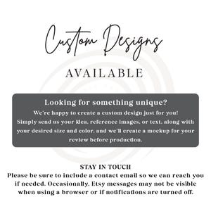 May include: White background with the text "Custom Designs AVAILABLE" in a stylish script font. A gray rectangle contains the text "Looking for something unique?" and information about custom design requests. The bottom text says "STAY IN TOUCH".