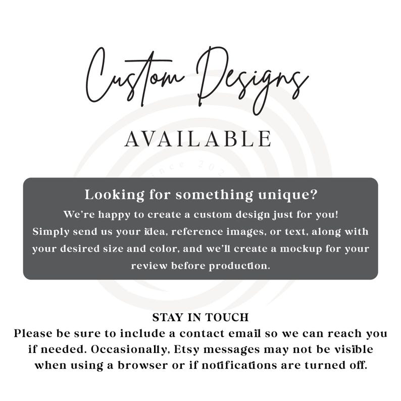 May include: White background with the text "Custom Designs AVAILABLE" in a stylish script font. A gray rectangle contains the text "Looking for something unique?" and information about custom design requests. The bottom text says "STAY IN TOUCH".