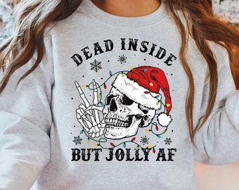 Dead Inside But Jolly AF Sweatshirt, Funny Christmas Shirt, Christmas Sweatshirt, Holly Jolly Shirt, Christmas Skeleton Shirt,Christmas Gift
