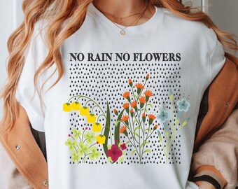 Flower Shirt, No Rain No Flowers Shirt, Floral Graphic Shirt, Wildflower Shirt, Plant Lover Gift, Floral Sweatshirt, Flower Sweatshirt