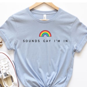 Sounds Gay I&#39;m In Shirt,  LGBTQ Shirt, Pride Month, Rainbow Shirt, Human Rights Shirt, Gay Pride  Sweatshirt, LGBTQ+ Ally, Pride Sweatshirt