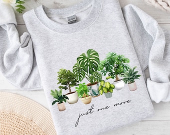 Just One More Plant Sweatshirt, Plant Lady Sweatshirt, Plant Mom Shirt, Gardening Sweatshirt, Plant Lover Gift, Plant Shirt