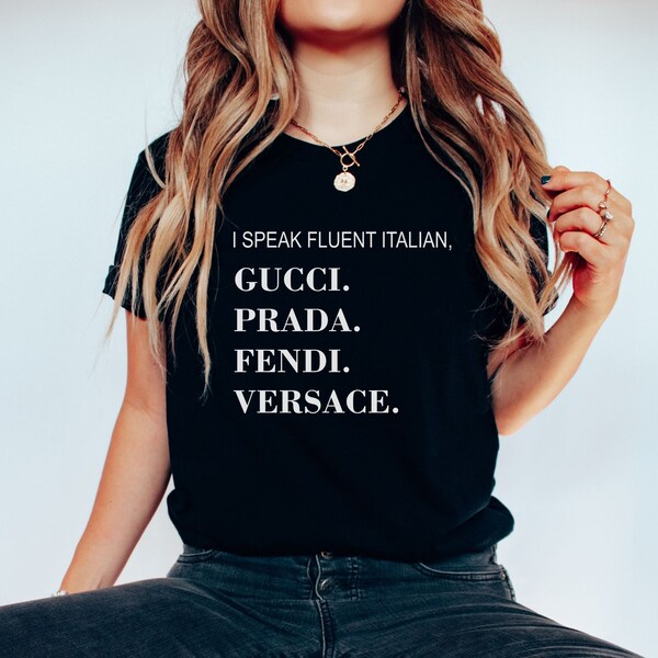 I Speak Fluent Italian Shirt, Gucci, Prada, Fendi, Versace Tee, Funny Fashion Tee, Fashion Week Shirt, Fashion Lover Gift, Christmas Gift