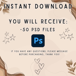May include: A beige digital download graphic with the text "INSTANT DOWNLOAD" at the top. The text "YOU WILL RECEIVE: -50 PSD FILES" is in the center. A blue square with "Ps" is in the center. Outlined stars and hearts decorate the image.