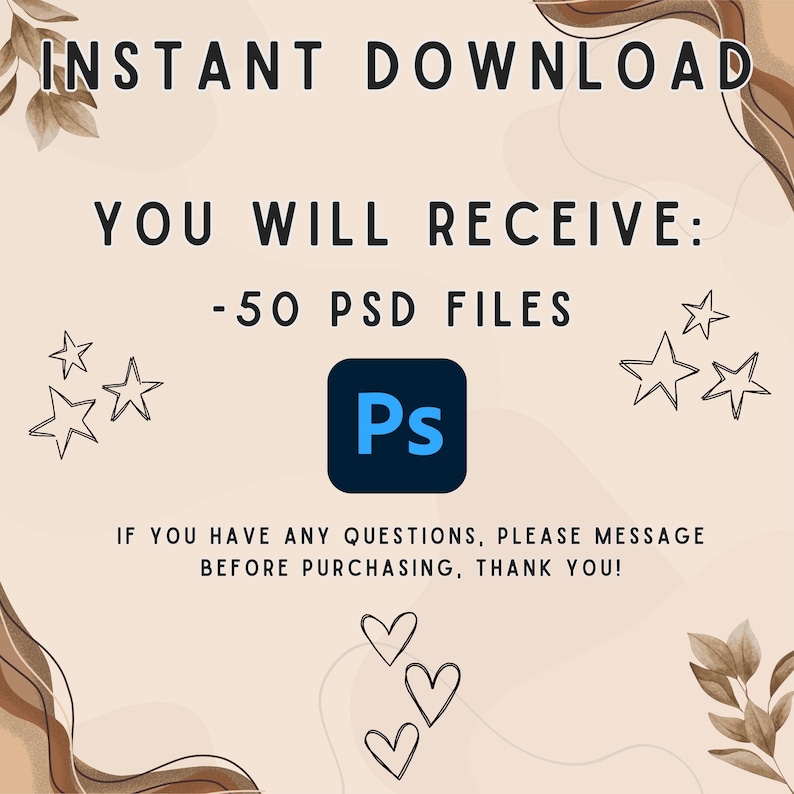 May include: A beige digital download graphic with the text "INSTANT DOWNLOAD" at the top. The text "YOU WILL RECEIVE: -50 PSD FILES" is in the center. A blue square with "Ps" is in the center. Outlined stars and hearts decorate the image.