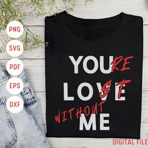 Puede incluir: Una camiseta negra con texto blanco que dice "YOU'RE LOST WITHOUT ME". Las palabras "YOU'RE" y "WITHOUT" están en rojo.