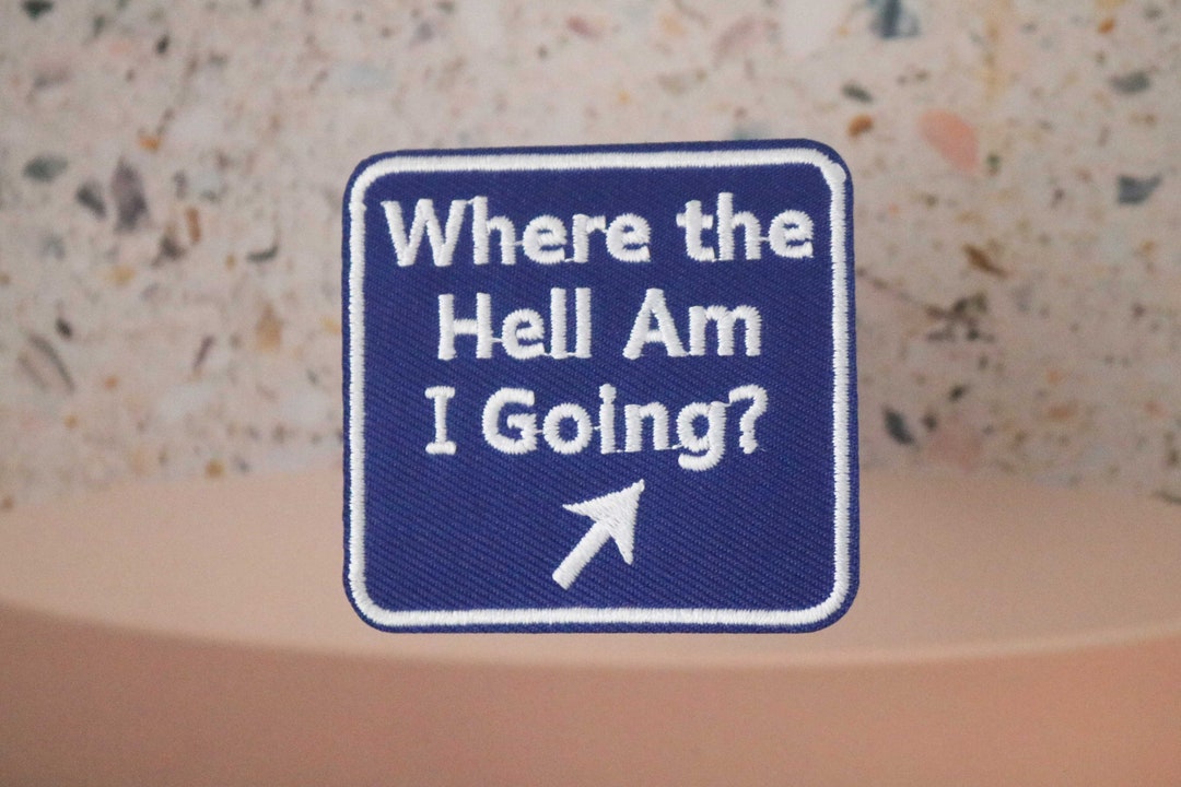 Where the Hell Am I Goingbluesignagepatch for Etsy