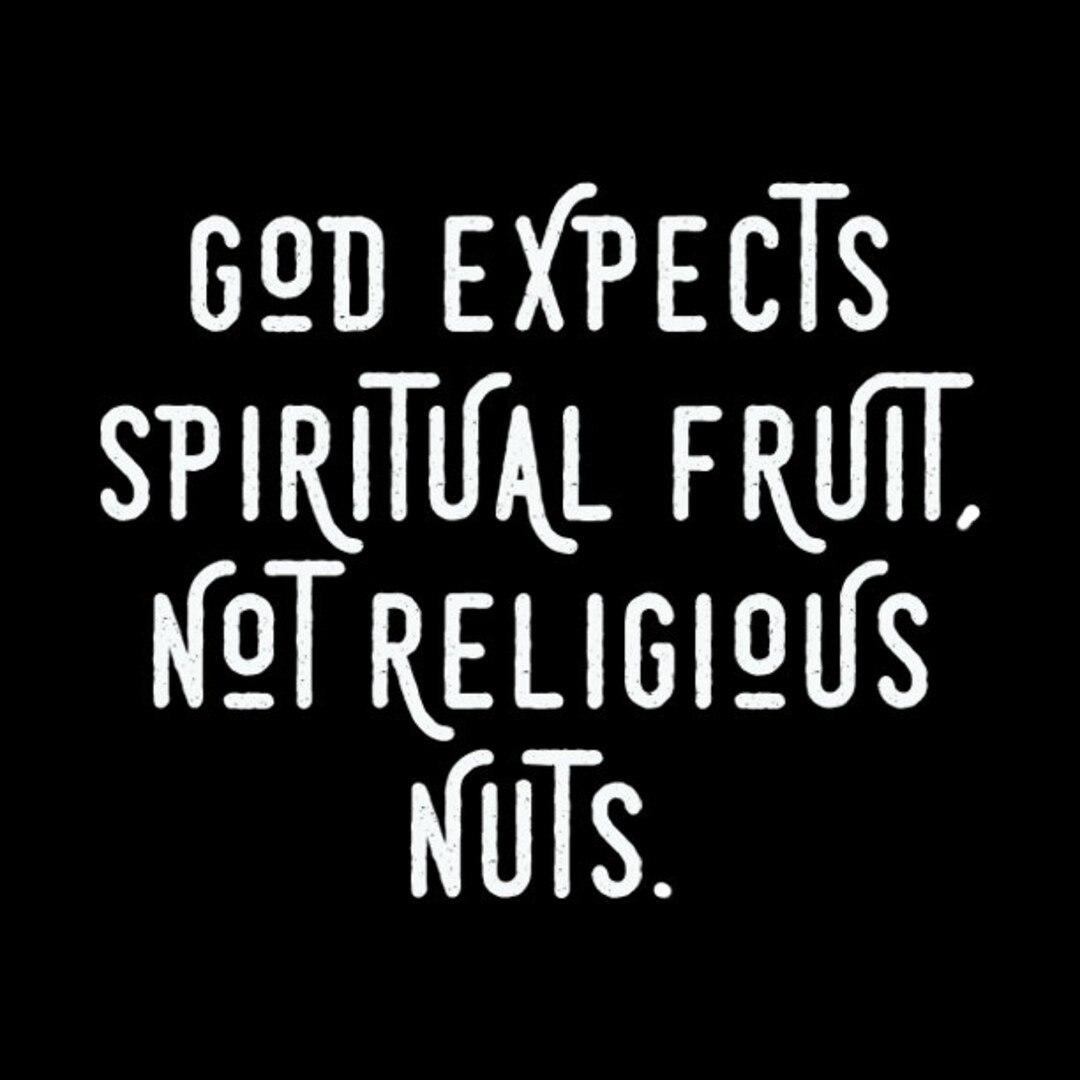 God Expects Spiritual Fruit Not Religious Nuts PNG Etsy