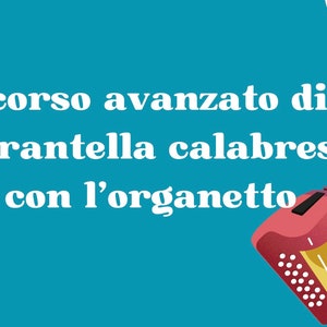 以下が含まれることがあります： 青と白のグラフィックに「corso avanzato di tarantella calabrese con l'organetto」というテキストと、赤と金のボタン式アコーディオンが描かれています。