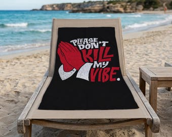 Please Don't Kill My Vibe Beach Towel, Funny Pool Towel, Black Quote Summer Towel, Personalized Printed Gift For Teens
