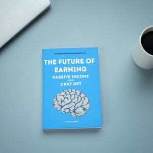 May include: A book titled "The Future of Earning Passive Income with Chat GPT" with a brain illustration on a blue cover. A white mug filled with coffee and a laptop are on a light blue surface.