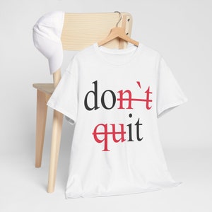 Dont Quit, Dont Quit Shirt, Dont quit, Never Give Up, Motivational T-shirt, work out gift, Women Tshirt, Unisex Tshirt, Gift for her