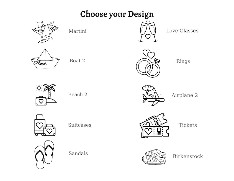 May include: A white background featuring the text "Choose your Design" above a collection of black and white line drawings. The drawings depict martini glasses, champagne flutes, a paper boat, rings, a beach scene, an airplane, suitcases, tickets, sandals, and Birkenstock sandals.