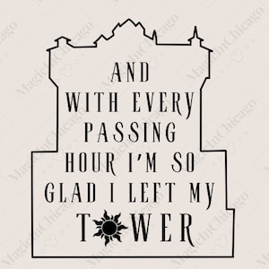 May include: Black and white graphic of a castle with the text "AND WITH EVERY PASSING HOUR I'M SO GLAD I LEFT MY TOWER" with a sun symbol in the word "TOWER".