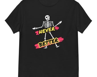 Never Better Skeleton Cotton Tee - Funny Halloween Shirt