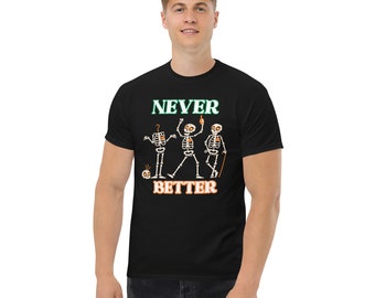 Never Better Skeleton T-Shirt: Funny Halloween Party Tee