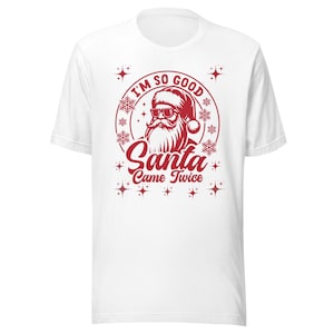I'm So Good Santa Came Twice Shirt, Santa Claus Shirt, Funny Christmas Shirt, Holiday Season Sweater, Christmas Party Shirt