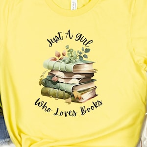 Just A Girl Who Loves Books T-shirt, Book Lover Book, Shirt With Book Quote For Book Lover, Funny Saying Book Shirt, Librarian Shirt