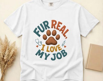 Fur Real I Love My Job Shirt: Funny Vet Tech Gift