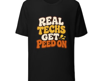 Funny Vet Tech Shirt: Real Techs Get Peed On