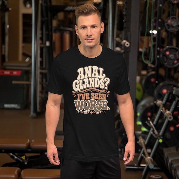 Anal Glands? I’ve Seen Worse. shirt listing