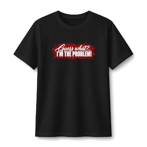 ¿Adivina qué? Yo soy el problema (Camiseta) / Camiseta con mensaje divertido, cita sarcástica