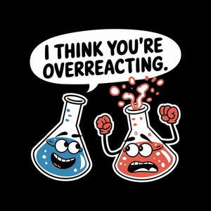 Puede incluir: Una ilustración de dibujos animados de dos vasos de precipitados, uno azul y otro rojo, con caras. El vaso de precipitados rojo está explotando y el vaso de precipitados azul dice "Creo que estás exagerando."