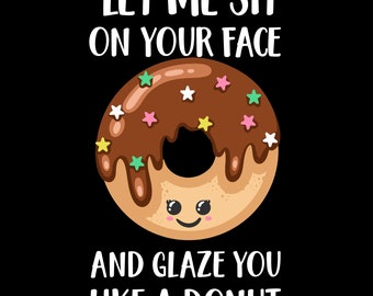 Let me sit on your face and glaze you like a donut png