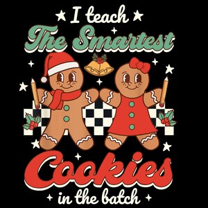 May include: A retro-style illustration of two gingerbread cookies dressed as students, holding pencils and surrounded by stars. The text reads "I teach the smartest cookies in the batch."