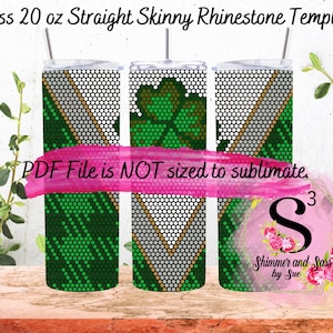 May include: Three 20 ounce straight skinny tumblers with a rhinestone template design. The tumblers feature a green shamrock, a white and gold geometric pattern, and a green and gold geometric pattern. The text "PDF File is NOT sized to sublimate." is written in pink on a white background. The text "Shimmer and Sass by Sue" is written in white on a pink background.