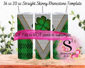 May include: Three 20 ounce straight skinny tumblers with a rhinestone template design. The tumblers feature a green shamrock, a white and gold geometric pattern, and a green and gold geometric pattern. The text "PDF File is NOT sized to sublimate." is written in pink on a white background. The text "Shimmer and Sass by Sue" is written in white on a pink background.