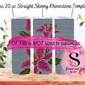 May include: A digital template for a 20 ounce straight skinny tumbler with a floral design. The template is for use with rhinestones. The text "PDF File is NOT sized to sublimate." is included in the image. The image also includes a logo for "Shimmer and Sass by Sue".