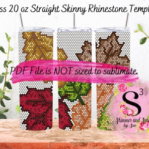 May include: Three 20 ounce straight skinny tumblers with different autumn leaf designs for rhinestone embellishment. The designs are in shades of brown, green, red, and orange. The PDF file is not sized to sublimate. The image includes the text "PDF File is NOT sized to sublimate." and "Shimmer and Sass by Sue".