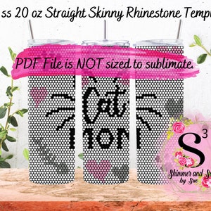 May include: Three 20 ounce straight skinny stainless steel tumblers with a black and white rhinestone template design. The design features a cat with the word "Mom" underneath. The tumblers are on a wooden surface with green foliage in the background. The text "PDF File is NOT sized to sublimate." is displayed on a pink watercolor background.