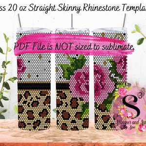 May include: Three 20 ounce straight skinny tumblers with a rhinestone template design. The design features pink roses, green leaves, and a leopard print pattern. The text "PDF File is NOT sized to sublimate." is visible on the image.