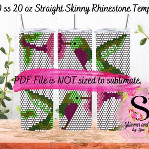 May include: Three 20 ounce straight skinny tumbler templates for rhinestone designs. Each template features a hummingbird with green, pink, and purple rhinestones on a white background. The text "PDF File is NOT sized to sublimate." is printed in pink on a white background.